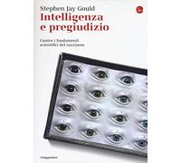 Intelligenza e pregiudizio. Contro i fondamenti scientifici del razzismo