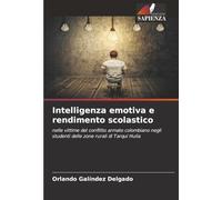 Intelligenza emotiva e rendimento scolastico: nelle vittime del conflitto armato colombiano negli studenti delle zone rurali di Tarqui Huila