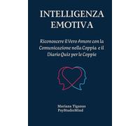 Intelligenza Emotiva: Riconoscere il Vero Amore con la Comunicazione nella Coppia e il Diario Quiz per le Coppie