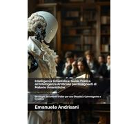 Intelligenza Umanistica: Guida Pratica all'Intelligenza Artificiale per Insegnanti di Materie Umanistiche: Strategie, Strumenti e Idee per una Didattica Coinvolgente e Creativa