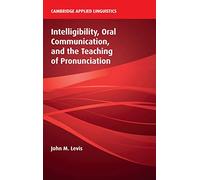 Intelligibility, Oral Communication, and the Teaching of Pronunciation (Cambridge Applied Linguistics)