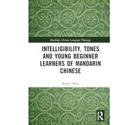 Intelligibility, Tones and Young Beginner Learners of Mandarin Chinese (Routledge Chinese Language Pedagogy)