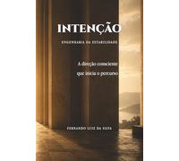 INTENÇÃO - ENGENHARIA DA ESTAILIDADE: A direção consciente que inicia o percurso: 2 (Trilogia da Travessia - Engenharia da Estabilidade)