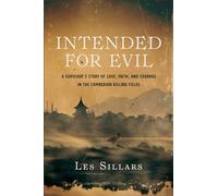 Intended for Evil: A Survivor's Story of Love, Faith, and Courage in the Cambodian Killing Fields