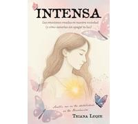 Intensa: Las emociones creadas en nuestra sociedad (y cómo sanarlas sin apagar tu luz)
