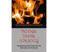 INTENSE DESIRE FOR SOULS: Developing God’s Heart for the Salvation of Humanity