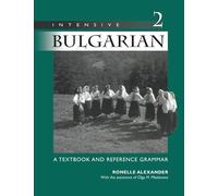 Intensive Bulgarian Volume 2: A Textbook and Reference Grammar