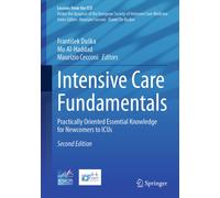 Intensive Care Fundamentals : Practically Oriented Essential Knowledge for Newcomers to ICUs