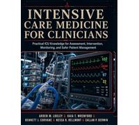 Intensive Care Medicine for Clinicians: Practical ICU Knowledge for Assessment, Intervention, Monitoring, and Safer Patient Management
