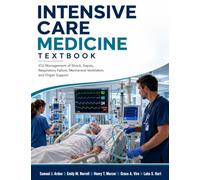 Intensive Care Medicine Textbook: ICU Management of Shock, Sepsis, Respiratory Failure, Mechanical Ventilation, and Organ Support
