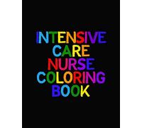 Intensive Care Nurse Coloring Book: Funny Nursing Theme Colouring Book - Appreciation Gift For Your Favorite Intensive Care Unit Nurse - Includes: Quotes From My Patients Section And Journaling Pages