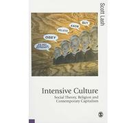 Intensive Culture: Social Theory, Religion & Contemporary Capitalism (Published in association with Theory, Culture & Society)
