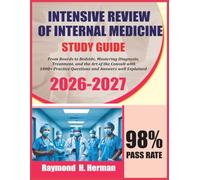 Intensive Review of Internal Medicine Study Guide 2026-2027: From Boards to Bedside, Mastering Diagnosis, Treatment, and the Art of the Consult with 1000+ Questions and Answers well Explained