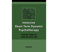 Intensive Short-Term Dynamic Psychotherapy: Selected Papers of Habib Davanloo, M.D.