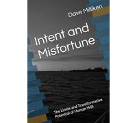 Intent and Misfortune: The Limits and Transformative Potential of Human Will
