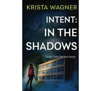 Intent: In the Shadows: A Mystery Suspense (Book #1) (Christian Small Town Secrets Series)
