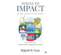 Intent to Impact: CSR in India - Principles, Practice and Compliance