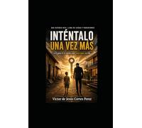 INTÉNTALO UNA VEZ MÁS: Una historia real de caídas dolor y redención