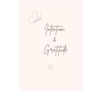 Intention & Gratitude: A Daily Writing Journal for Focus, Reflection, and Gratitude