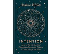 Intention: How to tap into the most underrated power in the universe