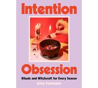 Intention Obsession: A Practical and Fun Witchcraft Companion with Self-Care Rituals and DIY Projects, Embrace Your Inner Witch and Manifest Your Dreams