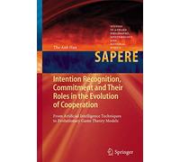 Intention Recognition, Commitment and Their Roles in the Evolution of Cooperation: From Artificial Intelligence Techniques to Evolutionary Game Theory ... Epistemology and Rational Ethics, 9)