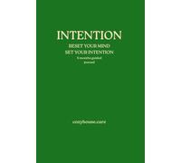INTENTION: RESET YOUR MIND SET YOUR INTENTION 6 MONTH GUIDED JOURNAL