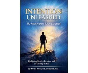 Intention Unleashed: A Journey from Bound to Bold
