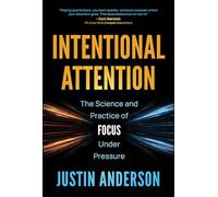 Intentional Attention: The Science and Practice of Focus Under Pressure