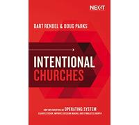 Intentional Churches: How Implementing an Operating System Clarifies Vision, Improves Decision-Making, and Stimulates Growth