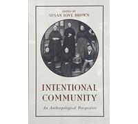 Intentional Community: An Anthropological Perspective (SUNY series in Anthropological Studies of Contemporary Issues)