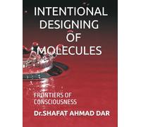 INTENTIONAL DESIGNING OF MOLECULES: FRONTIERS OF CONSCIOUSNESS