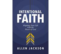 Intentional Faith: Aligning Your Life with the Heart of God