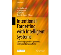Intentional Forgetting with Intelligent Systems : Developing Dynamic Capabilities for Work and Organizations