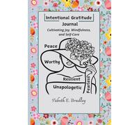 Intentional Gratitude Journal: Cultivating Joy, Mindfulness and Self-Care