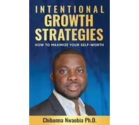 Intentional Growth Strategies: How to Maximize Your Self-Worth