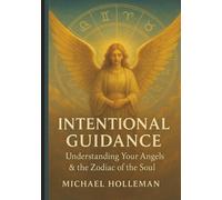 Intentional Guidance: Understanding Your Angels & The zodiac of the Soul (Intentional Series)
