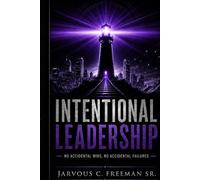 Intentional Leadership: No Accidental Wins, No Accidental Failures