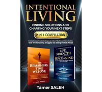 Intentional Living: Finding Solutions and Charting Your Next Steps: Practical Solutions for Life’s Challenges and a Clearer Way Forward Finding Your Way: Tools for Overcoming Struggles