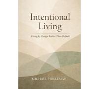 Intentional Living: Living by Design Rather Than Default: 1 (Intentional Series)