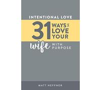 Intentional Love: 31 Ways to Love Your Wife With Purpose: 2 (Intentional Love Challenge)