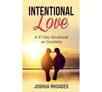 Intentional Love A 31-Day Devotional on Courtship