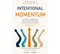 Intentional Momentum: A compendium and guidebook to achieve success and happiness