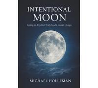 Intentional Moon: Living in Rhythm with God's Lunar Design: 12 (Intentional Series)