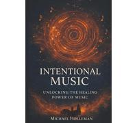 Intentional Music: Unlocking the Healing Power of Music (Intentional Series)