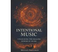 Intentional Music: Unlocking the Healing Power of Music (Intentional Series)
