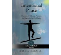 Intentional Pause: Practices for Clarity, Presence, and Sustainable Well-Being: 1 (Inhale to Exhale)