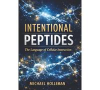 Intentional Peptides: The Language of Cellular Instruction: 16 (Intentional Series)