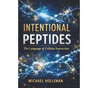 Intentional Peptides: The Language of Cellular Instruction (Intentional Series)