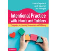 Intentional Practice with Infants and Toddlers : Pedagogies for Learning, Development and Wellbeing